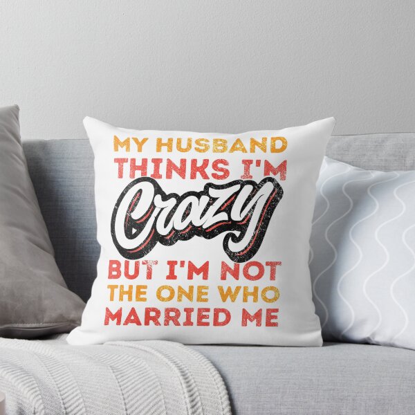 Item preview, My Husband Thinks Im Crazy But Im Not The One Who Married Me designed and sold by csoDesign.