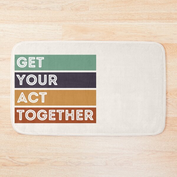Item preview, GET YOUR ACT TOGETHER designed and sold by stuff-n-stuff.