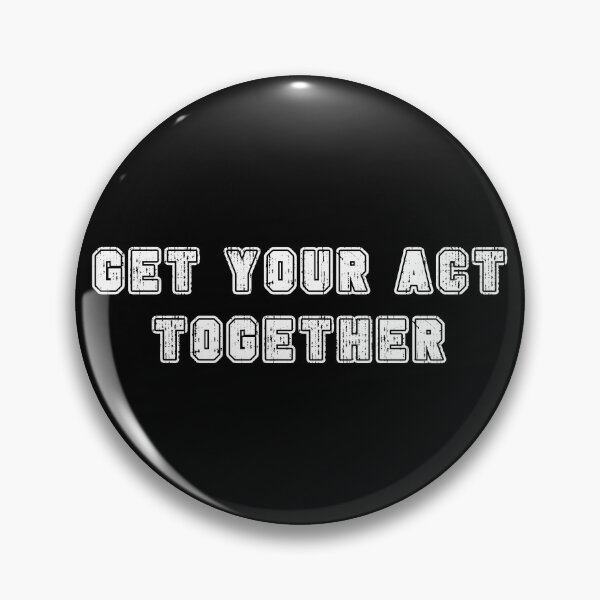 Item preview, GET YOUR ACT TOGETHER designed and sold by stuff-n-stuff.