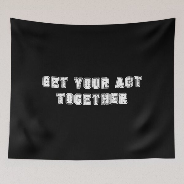 Item preview, GET YOUR ACT TOGETHER designed and sold by stuff-n-stuff.