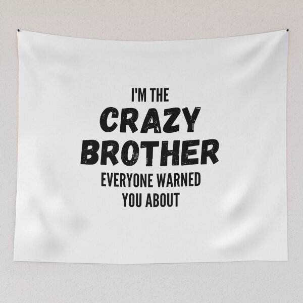 Item preview, I'm The Crazy Brother Everyone Warned You About designed and sold by thebreeze09.
