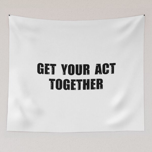 Item preview, GET YOUR ACT TOGETHER designed and sold by stuff-n-stuff.