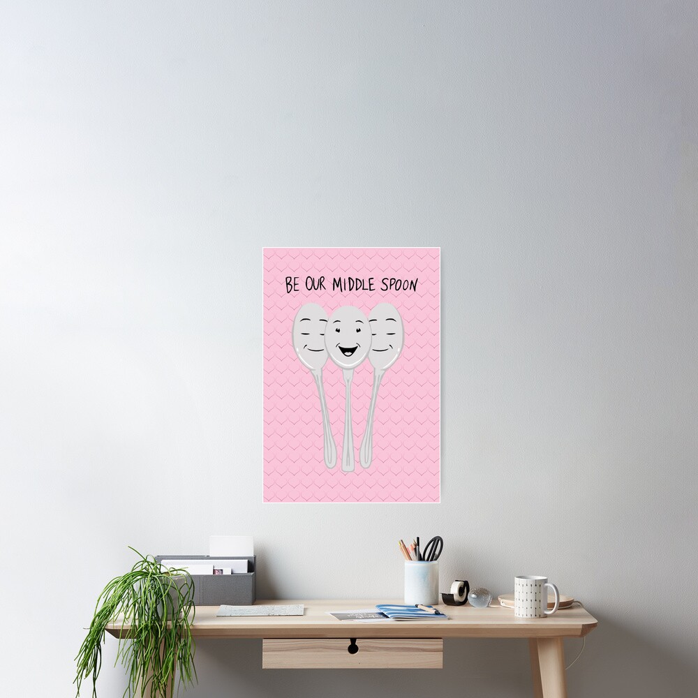 Be Our Middle Spoon - Valentine's Poster