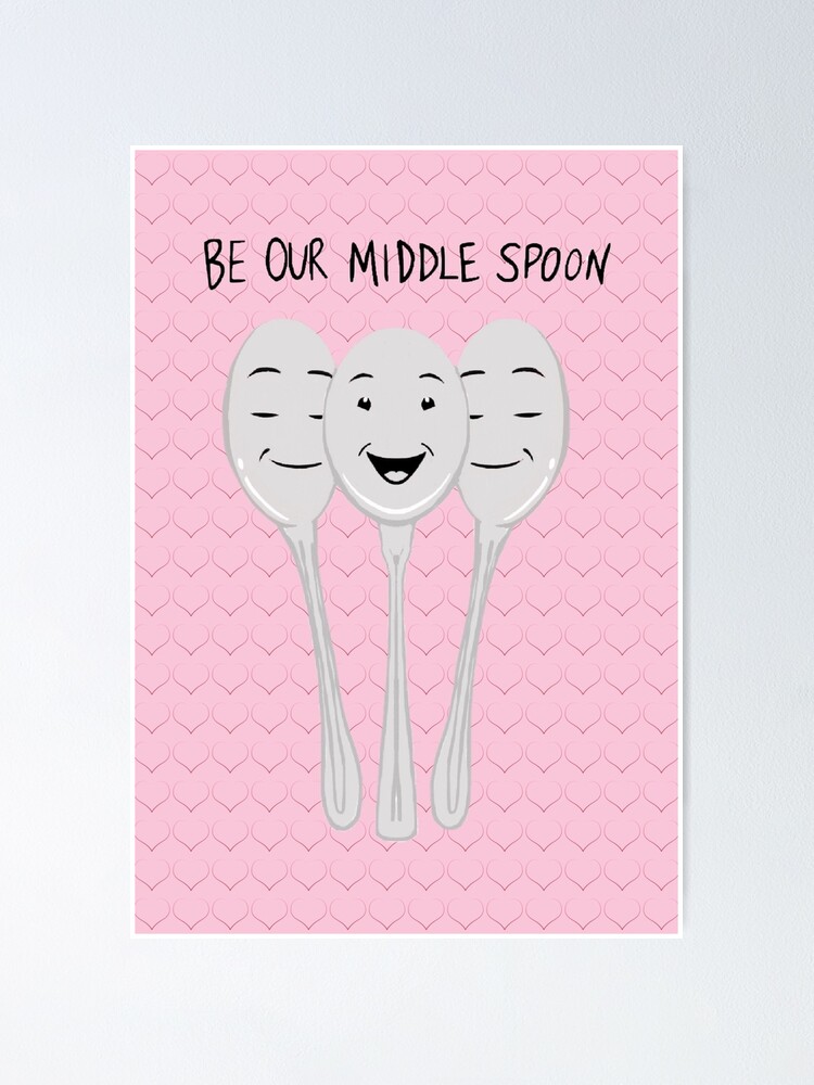 Alternate view of Be Our Middle Spoon - Valentine's Poster