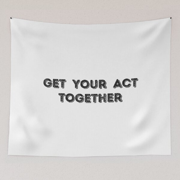 Item preview, GET YOUR ACT TOGETHER designed and sold by stuff-n-stuff.
