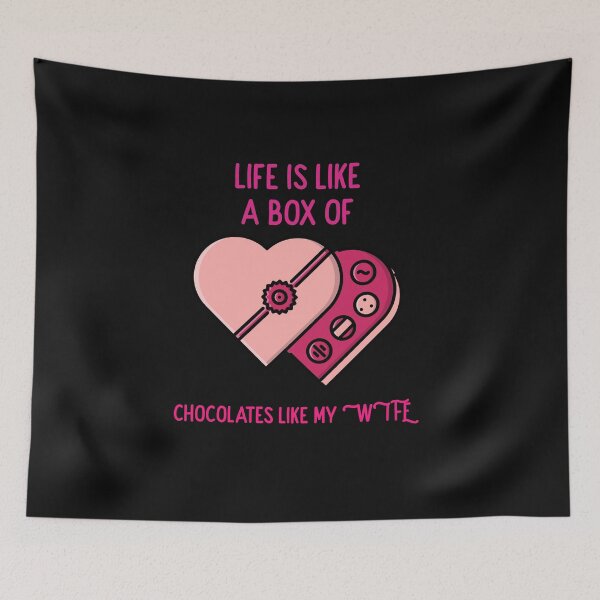 Item preview, Life is Like a Box of Chocolates like my Wife designed and sold by WowAllinOne.