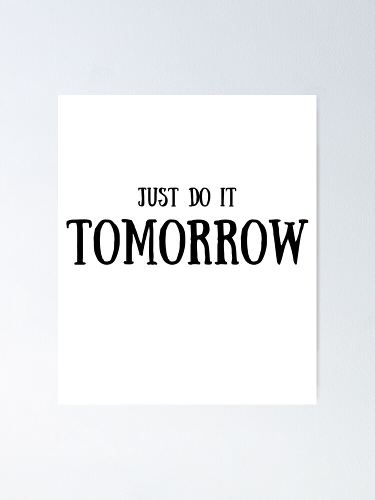 Just do it tomorrow quote Lazy mood No work Not working today Poster for Sale by TatianaLG Redbubble