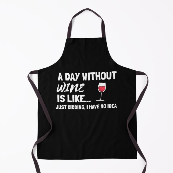 Item preview, A Day Without Wine is Like Just Kidding I have No Idea designed and sold by Sansmalice.