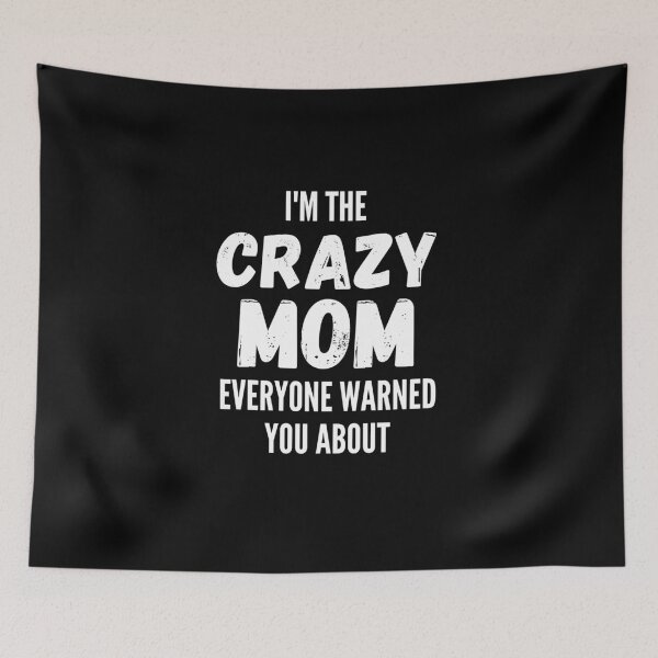 Item preview, I'm The Crazy Mom Everyone Warned You About designed and sold by thebreeze09.