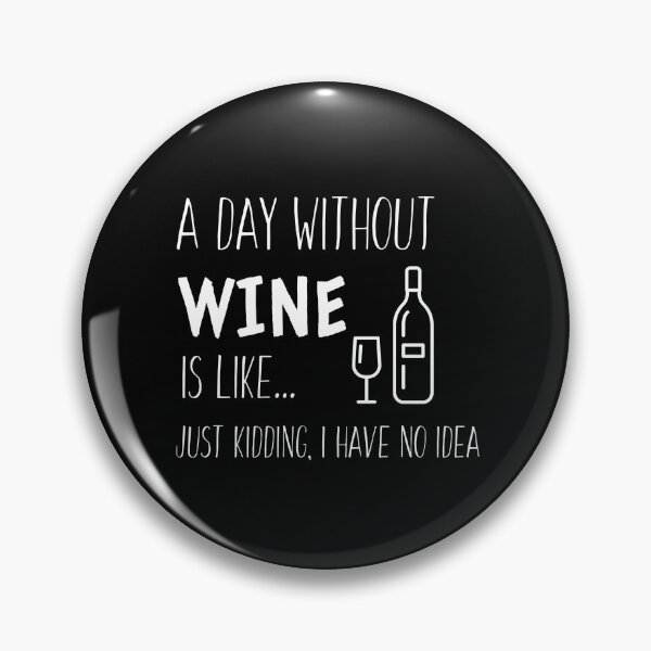 Item preview, A Day Without Wine is Like I'm Kidding I Have No Idea - Wine Lover designed and sold by Sansmalice.