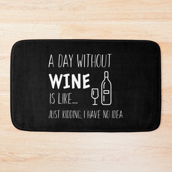 Item preview, A Day Without Wine is Like I'm Kidding I Have No Idea - Wine Lover designed and sold by Sansmalice.