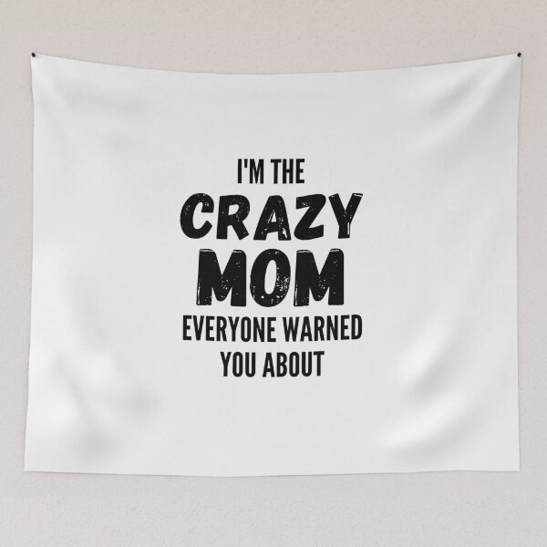 Item preview, I'm The Crazy Mom Everyone Warned You About designed and sold by thebreeze09.