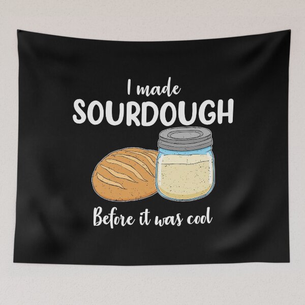 Item preview, Sourdough Baker I Made Sourdough Before it Was Cool print designed and sold by jakehughes2015.