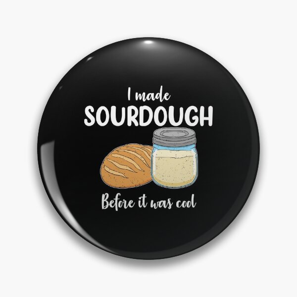 Item preview, Sourdough Baker I Made Sourdough Before it Was Cool print designed and sold by jakehughes2015.