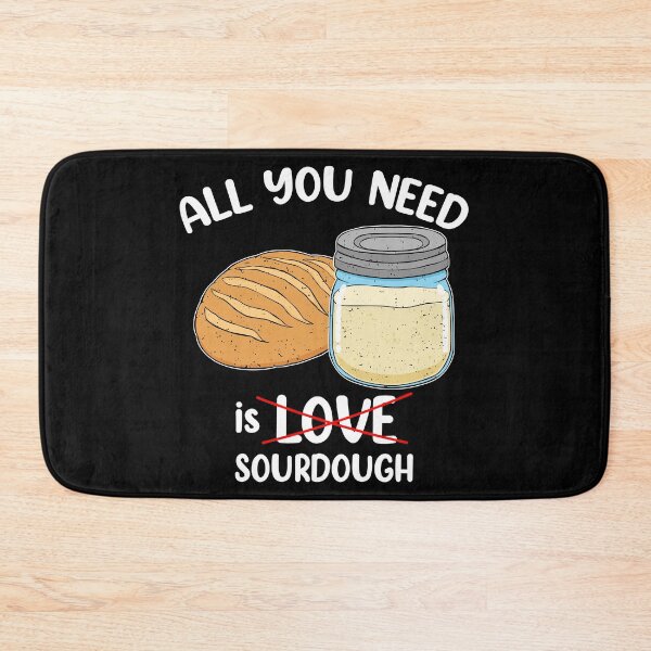 Item preview, Sourdough Baker All You Need Is Sourdough Bread Baker design designed and sold by jakehughes2015.