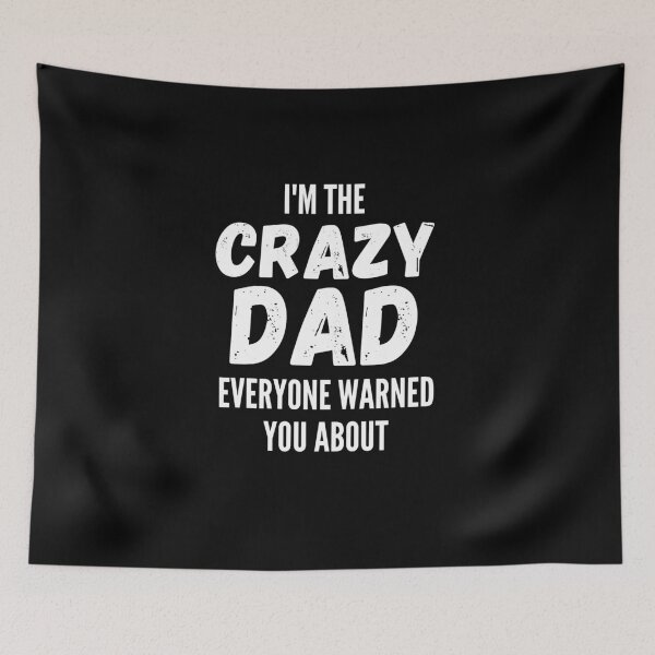 Item preview, I'm The Crazy Dad Everyone Warned You About designed and sold by thebreeze09.