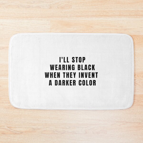 Item preview, I'll Stop Wearing Black When They Invent A Darker Color designed and sold by quoteedesigns.
