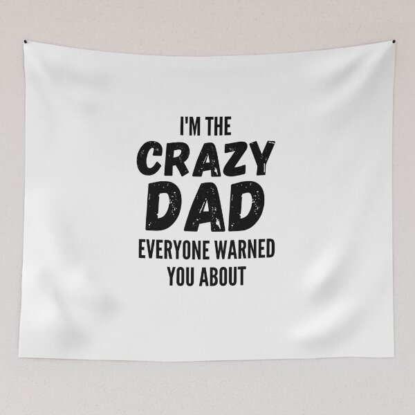 Item preview, I'm The Crazy Dad Everyone Warned You About designed and sold by thebreeze09.