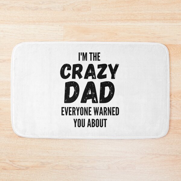 Item preview, I'm The Crazy Dad Everyone Warned You About designed and sold by thebreeze09.