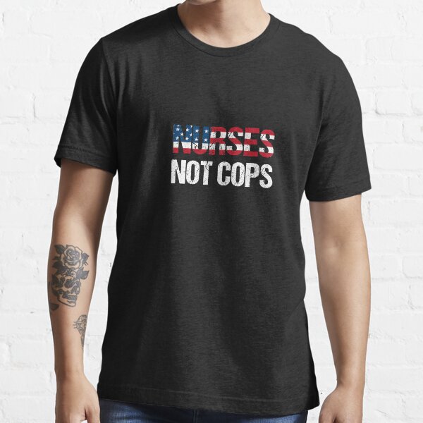 Nurse not cops shirt protest vintage gift Essential T-Shirt