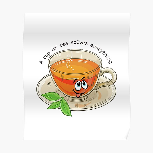 Cup Of Tea Posters For Sale Redbubble