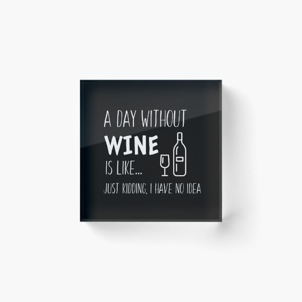 Item preview, A Day Without Wine is Like I'm Kidding I Have No Idea - Wine Lover designed and sold by Sansmalice.