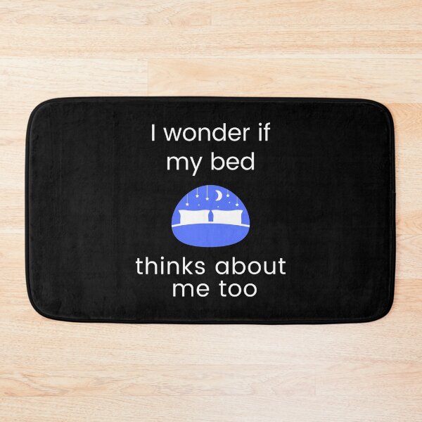 Item preview, I wonder if my bed thinks about me too designed and sold by Ollie P.  Leo.