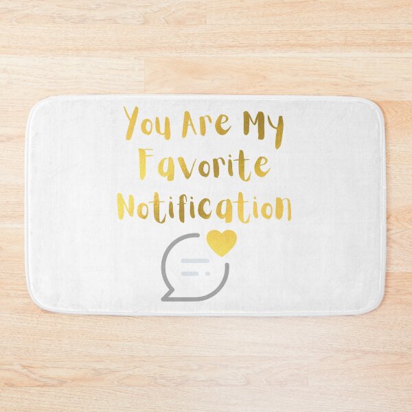 Item preview, You Are My Favorite Notification designed and sold by OUTCAST 101.