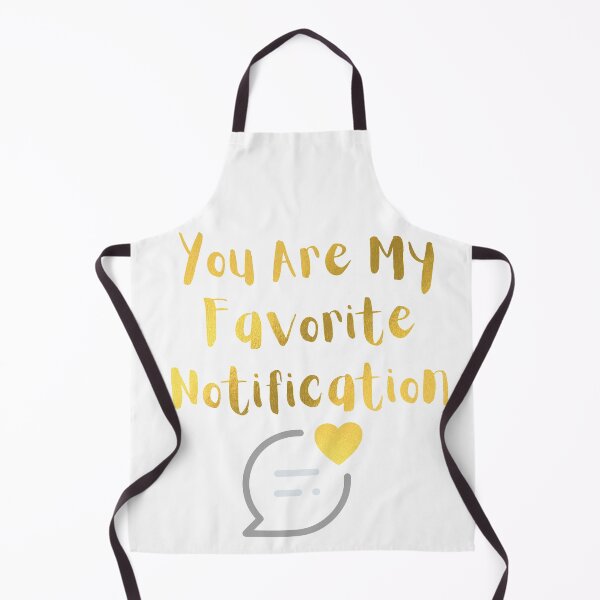 Item preview, You Are My Favorite Notification designed and sold by OUTCAST 101.