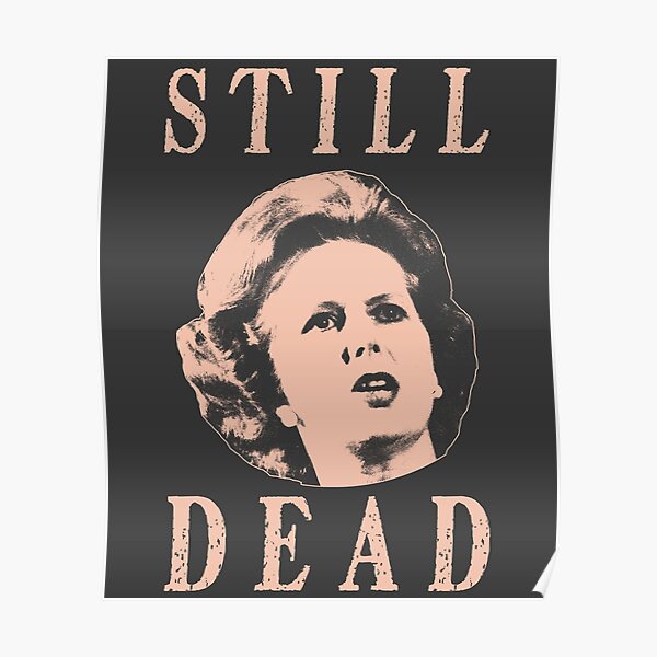 Margret Thatcher is still dead Poster