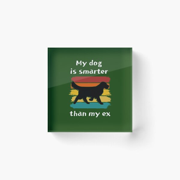 Item preview, My dog is smarter than my ex designed and sold by Ollie P.  Leo.