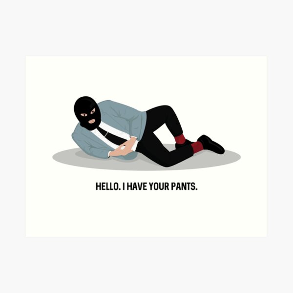 WSY: Hello, I have your pants pt 2 Art Print