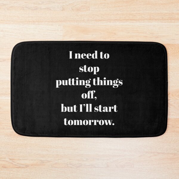 Item preview, I Need To Stop Putting Things Off  designed and sold by IslandDrip.