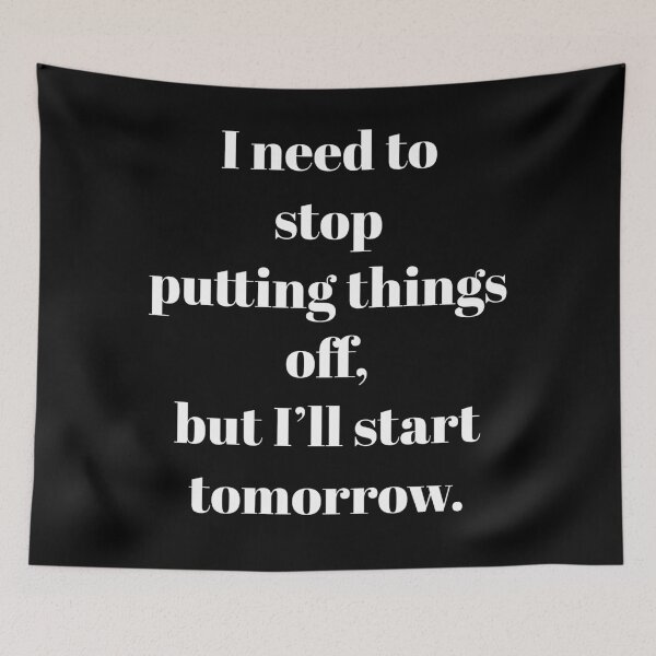 Item preview, I Need To Stop Putting Things Off  designed and sold by IslandDrip.