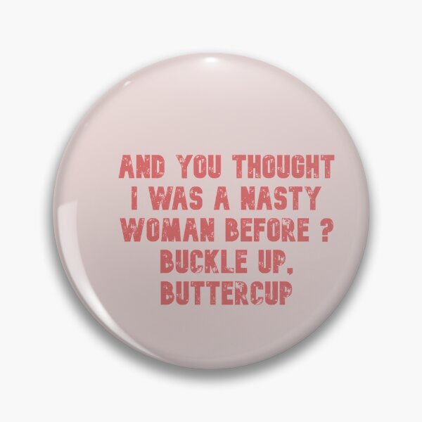 Item preview, And you thought i was a nasty woman before buckle up buttercup designed and sold by Lakki-s.