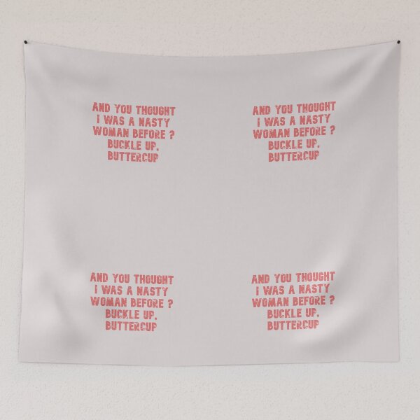 Item preview, And you thought i was a nasty woman before buckle up buttercup designed and sold by Lakki-s.