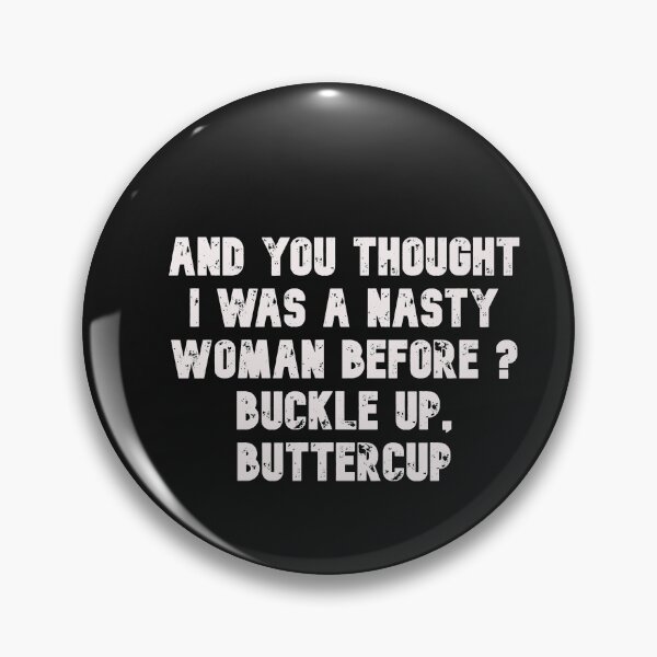 Item preview, And you thought i was a nasty woman before buckle up buttercup designed and sold by Lakki-s.