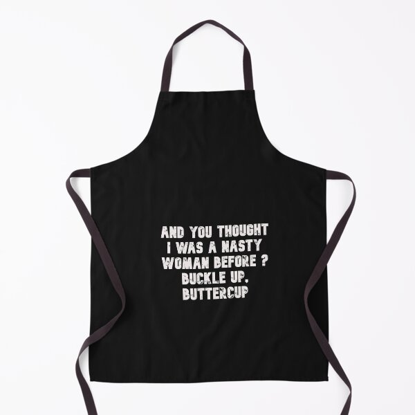 Item preview, And you thought i was a nasty woman before buckle up buttercup designed and sold by Lakki-s.