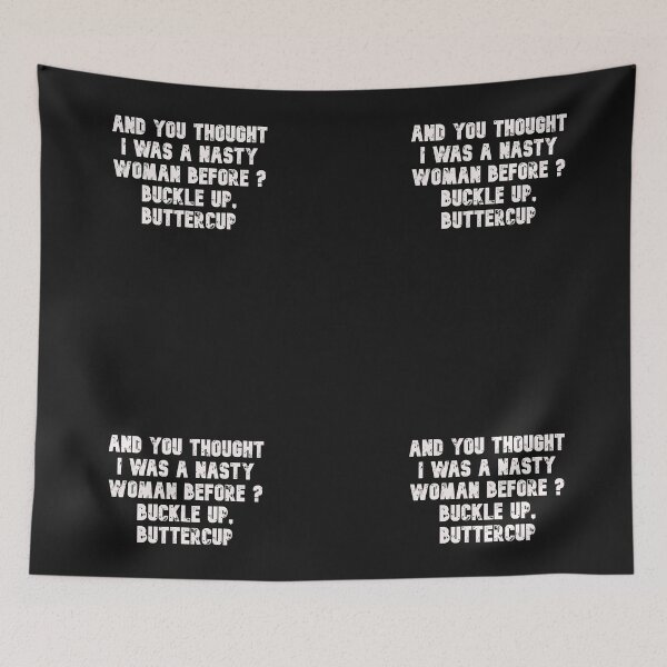 Item preview, And you thought i was a nasty woman before buckle up buttercup designed and sold by Lakki-s.
