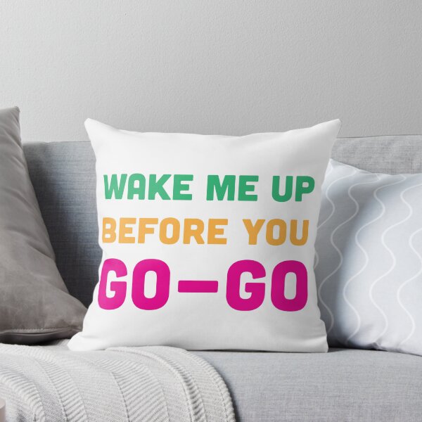 Item preview, Wake Me Up Before You Go Go designed and sold by CloverFi.