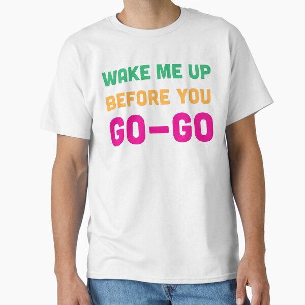 Item preview, Wake Me Up Before You Go Go designed and sold by CloverFi.