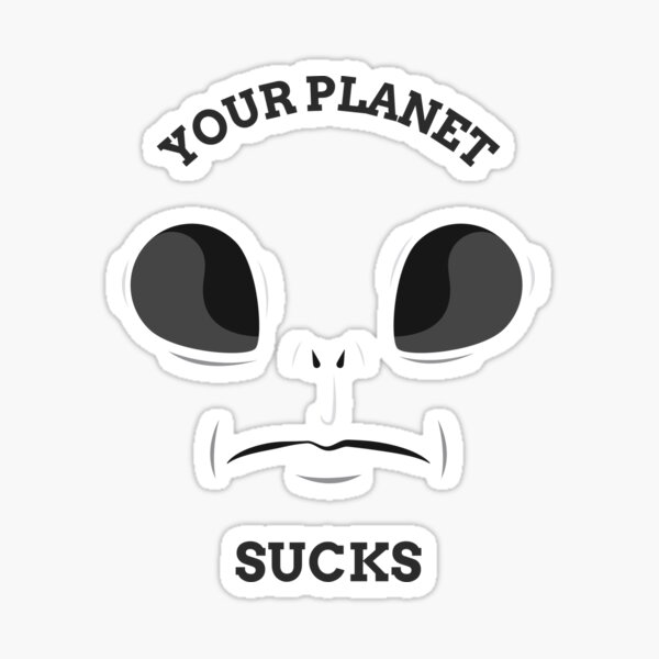 Your Planet Sucks Funniest Puns And Jokes Funny Cool Meme Sticker For Sale By Cathelkav