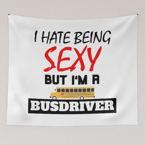 Item preview, I hate being sexy but i'm a busdriver designed and sold by OMdesigns93.