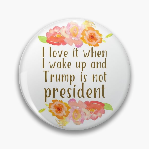 Item preview, I love it when I wake up and  Trump is not president designed and sold by ResistNow.