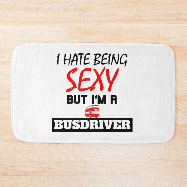 Item preview, I hate being sexy but i'm a busdriver designed and sold by OMdesigns93.