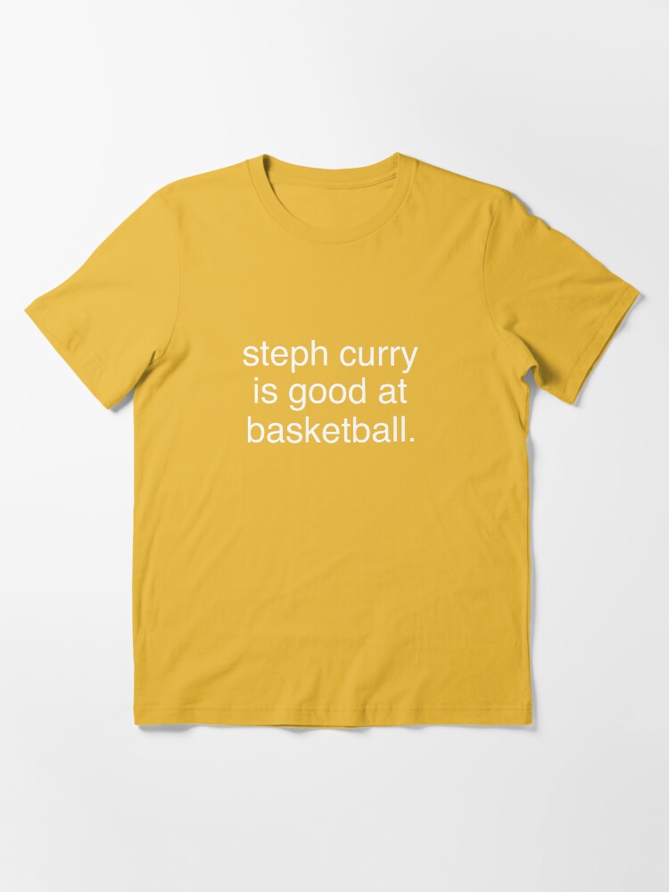 steph curry is good at basketball t shirt