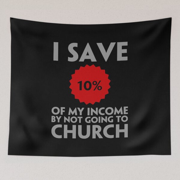 Item preview, I save 10% of my income by not going to church designed and sold by DotorEaon.