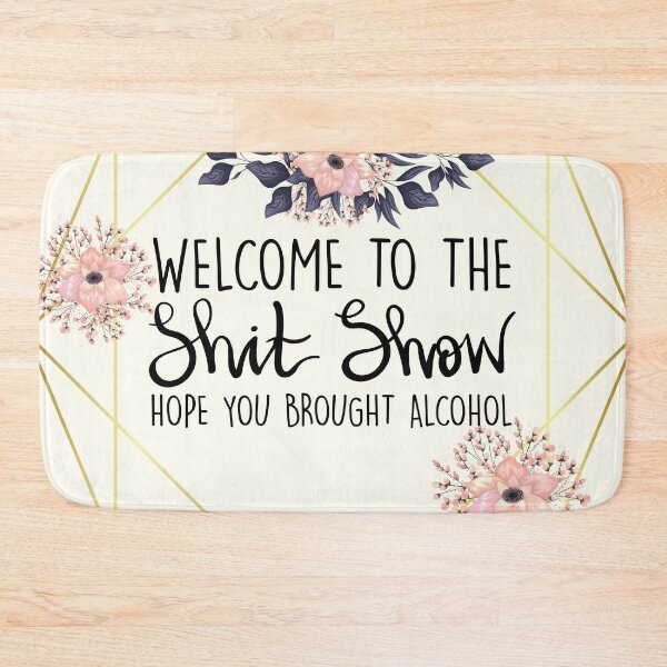 Item preview, Welcome To The Shit Show, Hope You Brought Alcohol designed and sold by Joynicorn.