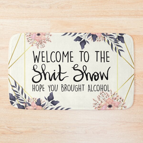 Item preview, Welcome To The Shit Show, Hope You Brought Alcohol designed and sold by Joynicorn.