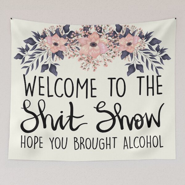 Item preview, Welcome To The Shit Show, Hope You Brought Alcohol designed and sold by Joynicorn.